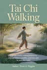 Tai CHI Walking: A Gentle Mindful Walking Practice to Improve Balance, Mobility, and Inner Calm for Everyday Health - Tyson A. Wiggins - 9798242876842
