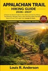 Appalachian Trail Hiking Guide 2026-2027: A Season-by-Season Guide to Thru-Hiking and Section Hiking - Trail Sections, Resupply Towns, Gear Planning, - Louis R. Anderson - 9798243227513