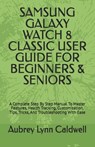 Samsung Galaxy Watch 8 Classic User Guide for Beginners & Seniors: A Complete Step By Step Manual To Master Features, Health Tracking, Customization, - Aubrey Lynn Caldwell - 9798244036787