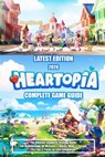 Heartopia (2026) the Ultimate Complete Strategy Guide: Full Walkthrough, All Missions & Quests, Maps & Terrain, Pro Tips & Tricks for Easy Completion - Melissa Wade - 9798244291322