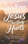 Walking With Jesus When Your Body Hurts: 40 Lenten Devotions for Women Living With Chronic Pain - Grace Fields - 9798247208310