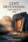 Lent Devotional for Adults 2026: 40 Days of Scripture, Reflection, and Prayer to Renew Your Faith and Deepen Your Walk with God - Jonathan Reed - 9798247280989