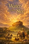 Water From The Sky: Noah's Ark - The Story Told By The Animals - Brian Anderson - 9798247289418