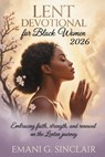 Lent Devotional for Black Women 2026: Embracing Faith, Strength, and Renewal on the Lenten Journey - Emani G. Sinclair - 9798247730224