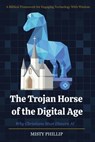The Trojan Horse of the Digital Age - Misty Phillip - 9798248433537
