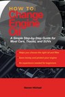 How to Change Engine Oil: A Simple Step-by-Step Guide for Most Cars, Trucks, and SUVs - Steven Michael - 9798248981052