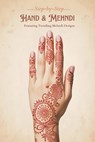 Modern & Traditional Mehndi Designs Guide with Beautiful Patterns: Learn Henna Art Step-by-Step with Easy Patterns for Beginners - Naman Goswami - 9798249376383