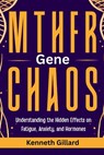 Mthfr Gene Chaos: Understanding the Hidden Effects on Fatigue, Anxiety, and Hormones - Kenneth Gillard - 9798249635664