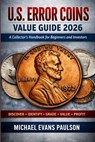 U.S. Error Coins Value Guide 2026: A Collector's Handbook for Beginners and Investors - Michael Evans Paulson - 9798249808570
