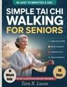 Simple Tai Chi Walking for Seniors: A Gentle 28-Day Illustrated Walking Program for Seniors with Knee-Safe, Step-by-Step 10-Minute Daily Routines to B - Tara R. Lucas - 9798250259453