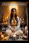 Understanding Vestia / Hestia - Raymond Hurn - 9798250326360