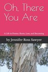 Sawyer, J: Oh, There You Are - Jennifer Ross Sawyer - 9798253645475