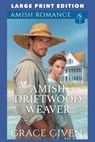 The Amish Driftwood Weaver: Large Print Edition - Grace Given - 9798253769935