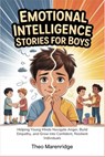Emotional Intelligence Stories for Boys: Helping Young Minds Navigate Anger, Build Empathy, and Grow into Confident, Resilient Individuals - Theo Marenridge - 9798254006367