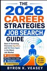 The 2026 Career Strategies Job Search Guide: New Strategies, New Mindset, New Moves - Byron K. Veasey - 9798255288380