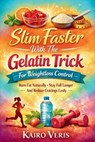 Slim Faster With The Gelatin Trick For Weightloss Control: Burn Fat Naturally Stay Full Longer And Reduce Cravings Easily - Kairo Veris - 9798255377602