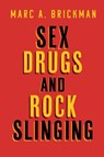 Sex Drugs and Rock Slinging - Marc A. Brickman - 9798256086039