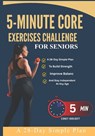 5-Minute Core Exercises Challenge For Seniors: A 28-Day Simple Plan To Build Strength, Improve Balanc And Stay Independent At Any Age - Robert Lugo - 9798257360985