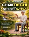 Jiro, S: Chair Tai Chi for Seniors Over 60 - Satoshi Jiro - 9798257493720