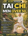 Tai Chi for Men Over 50: The Complete Step-by-Step System to Build Strength, Improve Balance, Increase Mobility, and Stay Active with Safe, Low-Impact - Satoshi Jiro - 9798258202710