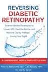 Reversing Diabetic Retinopathy: Science-Backed Strategies to Lower A1C, Heal the Retina, and Restore Clarity Without Losing Your Sight - C. E. Rowan Mph - 9798258357861