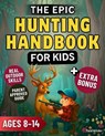 The Epic Hunting Handbook for Kids: Learn to Hunt Safely, Master Real Outdoor Skills, and Build the Confidence of a True Young Adventurer - Tate Wilder - 9798261970965