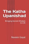 The Katha Upanishad: Bringing Ancient Wisdom to Life - Naveen Goyal - 9798262193417