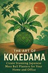 Rhea, A: Art of Kokedama - Alexander Rhea - 9798262230143