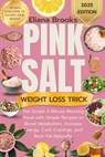 Pink salt weight loss trick: The Simple 5-Minute Morning Ritual with Simple Recipes to Boost Metabolism, Increase Energy, Curb Cravings, and Burn Fat - Eliana Brooks - 9798262310593