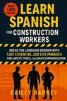 Learn Spanish for Construction Workers: Break the Language Barrier with 1,001 Essential Job Site Phrases for Safety, Tools, and Daily Communication - Bailey Barney - 9798262547913