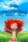 Emily the Little Spark The Wonders of Energy: Rhyming Kids Book about Renewable Energy, Solar & Wind Power - Pixel Rivers LLC - 9798262698219