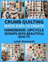 Crumb Quilting Made Easy Ultimate Handbook: UPCYCLE SCRAPS INTO BEAUTIFUL QUILTS : Fun, Sustainable Quilt Projects Using Fabric Odds and Ends - Lylah Stonewall - 9798263284220