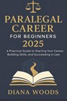 Woods, D: Paralegal Career for Beginners 2025 - Diana Woods - 9798263408312