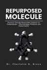 Repurposed Molecule: Practical, Clinically Responsible Guidance on Fenbendazole - Pharmacology, Protocols, and Patient Safety - Charlotte G. Greco - 9798264128875