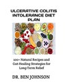 Ulcerative Colitis Intolerance Diet Plan: 100+ Natural Recipes and Gut-Healing Strategies for Long-Term Relief - Ben Johnson - 9798264240362