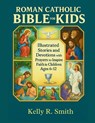 Roman Catholic Bible For Kids: Illustrated Stories and Devotions with Prayers to Inspire Faith in Children Ages 6-12 - Kelly R. Smith - 9798264596063