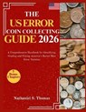 The U.S Error Coin Collecting Guide 2026: A Comprehensive Handbook for Identifying, Grading and Pricing America's Rarest Mint Error Varieties - Nathaniel S. Thomas - 9798264835308