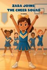 Zara Joins the Cheer Squad: A Cheerleading Chapter Book for Girls Ages 6-8 about Teamwork and Confidence - Kanwal Naseem - 9798265537638