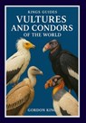 Vultures And Condors Of The World - Gordon King - 9798265690296
