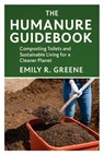 The Humanure Guidebook: Composting Toilets and Sustainable Living for a Cleaner Planet - Emily R. Greene - 9798265704429