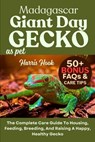 Madagascar Giant Day Gecko as Pet: The Complete Care Guide To Housing, Feeding, Breeding, And Raising A Happy, Healthy Gecko - Harris Hook - 9798265819826
