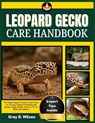 Leopard Gecko Care Handbook: The Complete Beginner's Guide to Leopard Gecko Care, Housing, Feeding, and Handling while Raising a Happy, Healthy, and S - Gray B. Wilson - 9798266303676