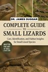 Complete Guide to Small Lizards: Care, Identification, and Habitat Insights for Small Lizard Species - James Duggar - 9798266441897