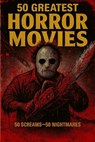 50 Greatest Horror Movies: 50 Screams - 50 Nightmares - Nova Harrow - 9798266862548