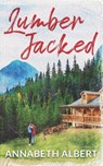 Lumber Jacked - Annabeth Albert - 9798267029285