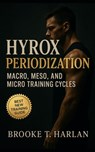 HYROX Periodization: Macro, Meso, and Micro Training Cycles: Race-day strategy, training science, and performance periodization for hybrid athletes, H - Evan C. Bucklin - 9798267825757
