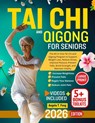 Tai CHI and Qigong for Seniors: The All-in-One Tai Chi and Qigong Program to Support Weight Loss, Relieve Stress, Improve Posture, Prevent Falls, Buil - Angela T. Feng - 9798268384468