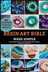 Resin Art Bible Made Simple: Step by Step Guide to Crafting Simple Resin Projects; Perfect for Beginners - Dallas Hart - 9798270323493