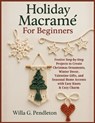Holiday Macramé For Beginners: Festive Step-by-Step Projects to Create Christmas Ornaments, Winter Decor, Valentine Gifts, and Seasonal Home Accents w - Willa G. Pendleton - 9798270512309