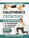 Calisthenics Exercises for Beginners: 70+ Step-by-Step Illustrated Bodyweight Routines to Support Joint Strength, Enhance Coordination & Build Daily W - Emmett G. Gordon - 9798270648923